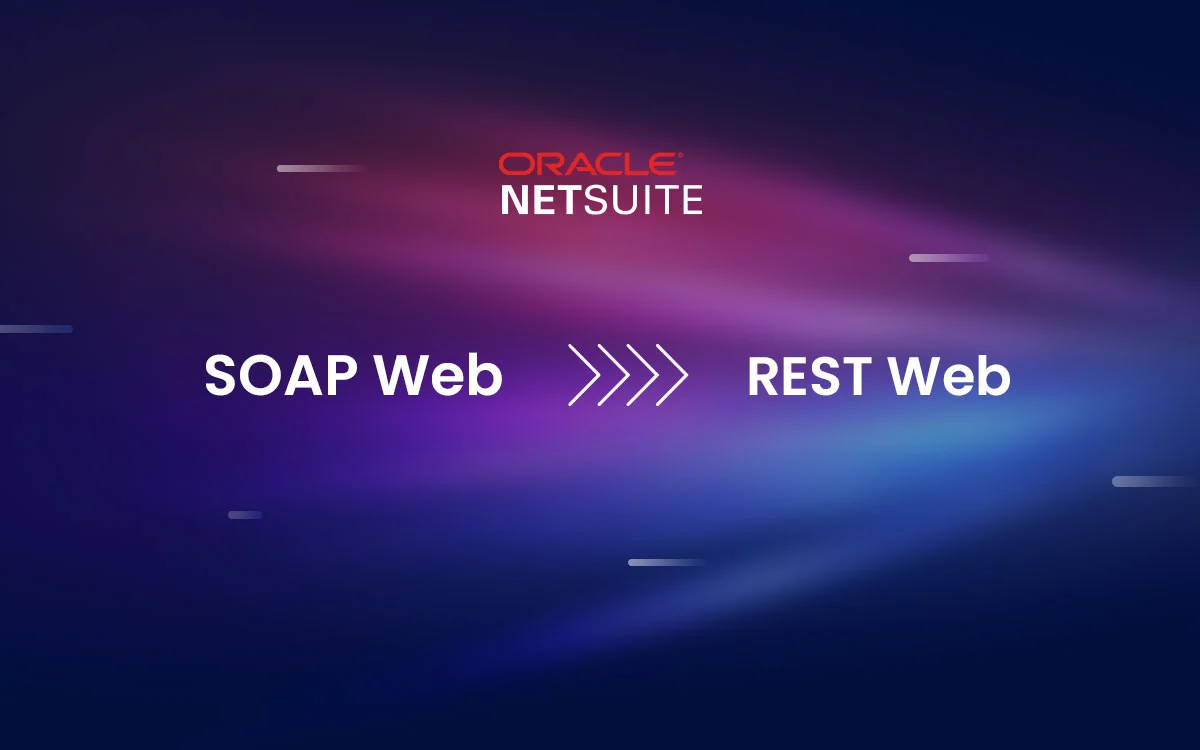 NetSuite is Ending SOAP API: Time For NetSuite SOAP to REST Migration
